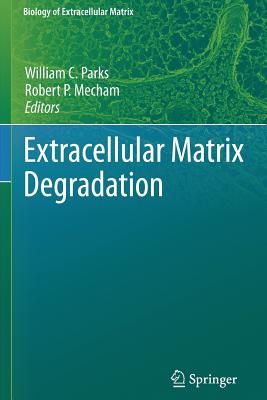 Extracellular Matrix Degradation - Parks, William C (Editor), and Mecham, Robert (Editor)