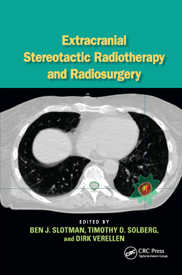 Extracranial Stereotactic Radiotherapy and Radiosurgery - Slotman, Ben J. (Editor), and Solberg, Timothy D. (Editor), and Verellen, Dirk (Editor)