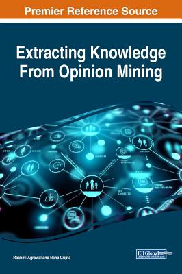 Extracting Knowledge From Opinion Mining - Agrawal, Rashmi (Editor), and Gupta, Neha (Editor)