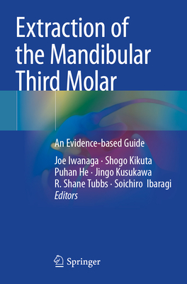 Extraction of the Mandibular Third Molar: An Evidence-based Guide - Iwanaga, Joe (Editor), and Kikuta, Shogo (Editor), and He, Puhan (Editor)