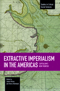 Extractive Imperialism in the Americas: Capitalism's New Frontier