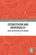 Extractivism and Universality: Inside an Uprising in the Amazon