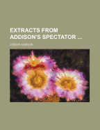 Extracts from Addison's Spectator - Addison, Joseph
