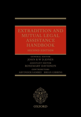 Extradition and Mutual Legal Assistance Handbook - Jones, John R W D (Editor), and Davidson, Rosemary (Editor)