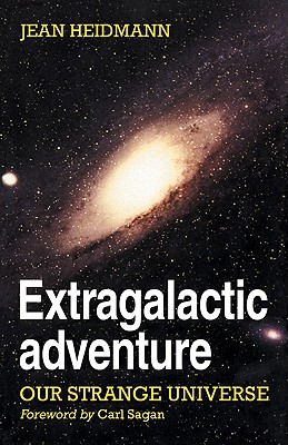 Extragalactic Adventure: Our Strange Universe - Heidmann, Jean, and Schaerffer, Maureen (Translated by), and Boesgaard, Ann (Translated by)