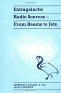 Extragalactic Radio Sources: From Beams to Jets - Roland, Jacques (Editor), and Sol, Hilhne (Editor), and Pelletier, Guy (Editor)