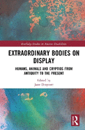 Extraordinary Bodies on Display: Humans, Animals and Cryptids from Antiquity to the Present