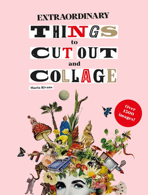 Extraordinary Things to Cut Out and Collage - Rivan, Maria, and Rivans, Maria