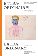 Extraordinary!: Unknown Works from Swiss Psychiatric Institutions Around 1900