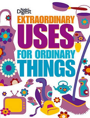 Extraordinary Uses for Ordinary Things - Reader's Digest