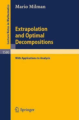 Extrapolation and Optimal Decompositions: With Applications to Analysis - Milman, Mario
