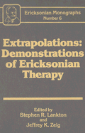 Extrapolations: Demonstrations Of Ericksonian Therapy : Ericksonian Monographs 6