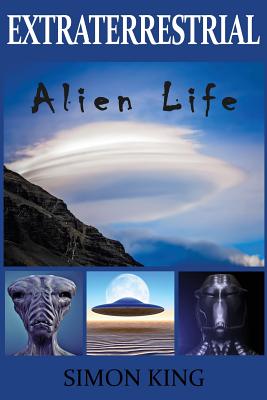 Extraterrestrial: Alien Life - King, Simon, and Hudson, Rocky (Editor), and Atherton, Liz (Cover design by)