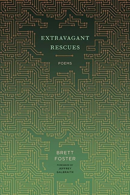 Extravagant Rescues: Poems - Foster, Brett, and Galbraith, Jeffrey (Foreword by)