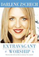 Extravagant Worship - Zschech, Darlene