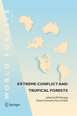 Extreme Conflict and Tropical Forests - De Jong, Wil (Editor), and Donovan, Deanna (Editor), and Abe, Ken-Ichi (Editor)