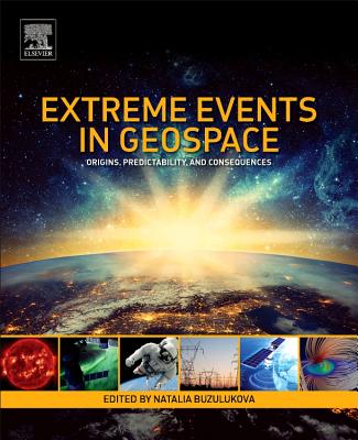 Extreme Events in Geospace: Origins, Predictability, and Consequences - Buzulukova, Natalia (Editor)
