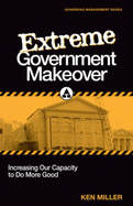 Extreme Government Makeover: Increasing Our Capacity to Do More Good