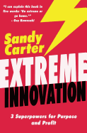 Extreme Innovation: 3 Superpowers for Purpose and Profit