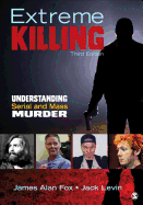 Extreme Killing: Understanding Serial and Mass Murder