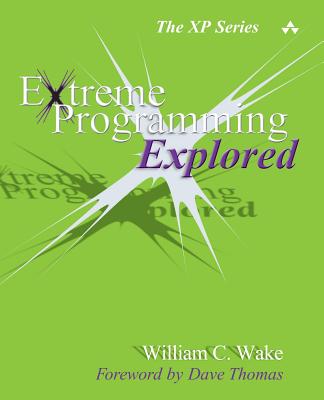 Extreme Programming Explored - Wake, William C