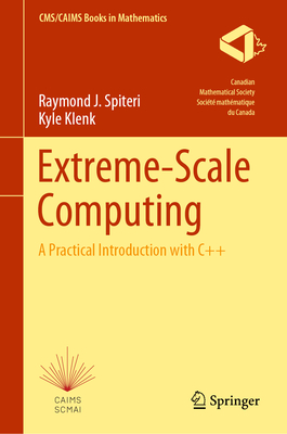 Extreme-Scale Computing: A Practical Introduction with C++ - Spiteri, Raymond J, and Klenk, Kyle