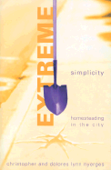 Extreme Simplicity: Homesteading in the City