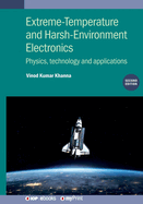 Extreme-Temperature and Harsh-Environment Electronics (Second Edition): Physics, Technology and Applications