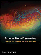 Extreme Tissue Engineering: Concepts and Strategies for Tissue Fabrication