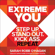 Extreme You Lib/E: Step Up. Stand Out. Kick Ass. Repeat.