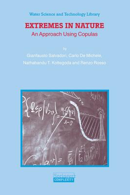 Extremes in Nature: An Approach Using Copulas - Salvadori, Gianfausto, and De Michele, Carlo, and Kottegoda, Nathabandu T