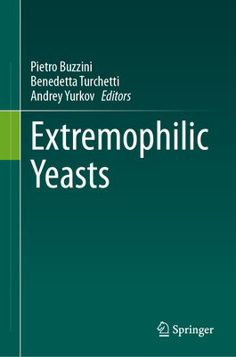 Extremophilic Yeasts - Buzzini, Pietro (Editor), and Turchetti, Benedetta (Editor), and Yurkov, Andrey (Editor)