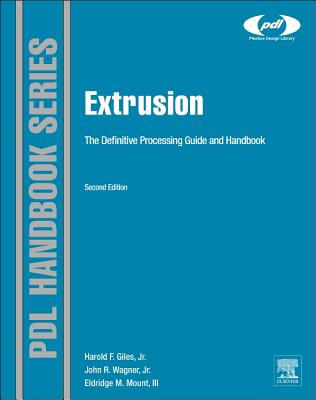 Extrusion: The Definitive Processing Guide and Handbook - Giles Jr, Harold F., and Wagner Jr., John R., and Mount III, Eldridge M.