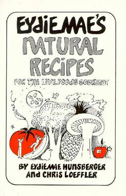 Eydie Mae's Natural Recipes - Steiner, Rudolf, and Loeffler, Chris, and Hunsberger, Eydie M