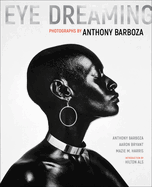Eye Dreaming: Photographs by Anthony Barboza