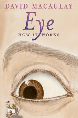 Eye: How It Works - Macaulay, David, and Keenan, Sheila