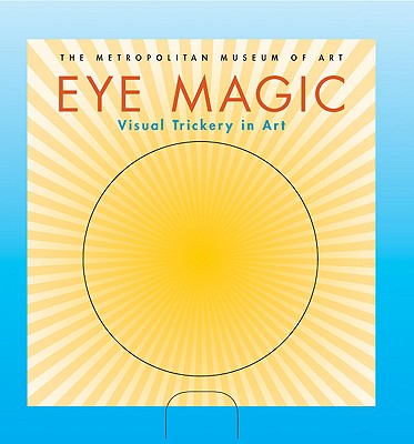Eye Magic: Visual Trickery in Art - Metropolitan Museum of Art (Compiled by)