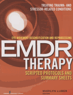 Eye Movement Desensitization and Reprocessing (EMDR) Therapy Scripted Protocols and Summary Sheets: Treating Trauma- and Stressor-Related Conditions