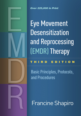 Eye Movement Desensitization and Reprocessing (EMDR) Therapy, Third Edition: Basic Principles, Protocols, and Procedures - Shapiro, Francine