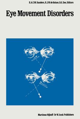 Eye Movement Disorders - Sanders, E a C M (Editor), and De Keizer, R J (Editor), and Zee, D (Editor)