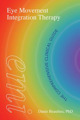 Eye Movement Integration Therapy: The Comprehensive Clinical Guide - Beaulieu, Danie