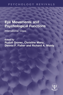 Eye Movements and Psychological Functions: International Views - Groner, Rudolf (Editor), and Menz, Christine (Editor), and Fisher, Dennis F (Editor)