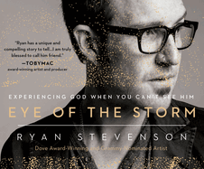 Eye of the Storm: Experiencing God When You Can't See Him