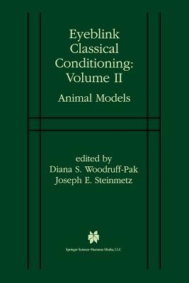 Eyeblink Classical Conditioning Volume 2: Animal Models - Woodruff-Pak, Diana S (Editor), and Steinmetz, Joseph E (Editor)
