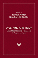 Eyes, Mind and Vision: Visual Realities and Metaphors in Psychoanalysis