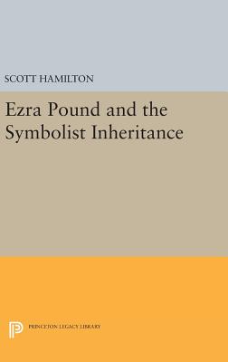 Ezra Pound and the Symbolist Inheritance - Hamilton, Scott