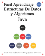 F�cil Aprendizaje Estructuras De Datos y Algoritmos Java: Aprenda f�cilmente estructuras de datos y algoritmos gr�ficamente