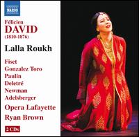 F�licien David: Lalla Roukh - Andrew Adelsberger (bass baritone); Bernard Deletr� (bass baritone); David Newman (baritone); Emilian� Gonzalez Toro (tenor);...