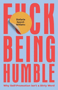 F*ck Being Humble: Why self-promotion isn't a dirty word
