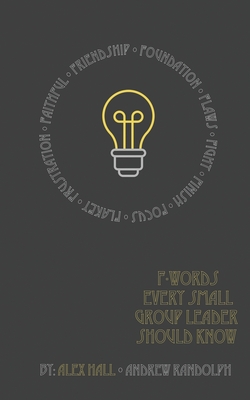 F- Words Every Small Group Leader Should Know - Randolph, Andrew, and Hall, Alex